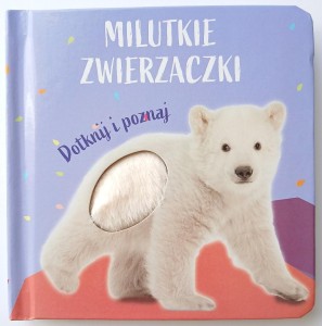 MILUTKIE ZWIERZACZKI. DOTKNIJ I POZNAJ MIŚ POLARNY