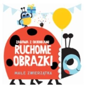 RUCHOME OBRAZKI - MAŁE ZWIERZĄTKA, PRACA ZBIOROWA