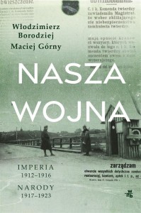 NASZA WOJNA, MACIEJ GÓRNY, WŁODZIMIERZ BORODZIEJ