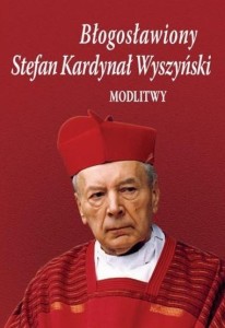 BŁOGOSŁAWIONY STEFAN KARDYNAŁ WYSZYŃSKI. MODLITWY