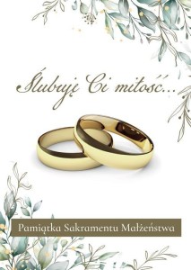 ŚLUBUJĘ CI MIŁOŚĆ PAMIĄTKA SAKRAMENTU MAŁŻEŃSTWA