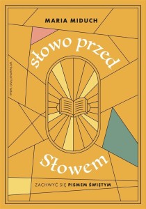SŁOWO PRZED SŁOWEM. ZACHWYĆ SIĘ PISMEM ŚWIĘTYM