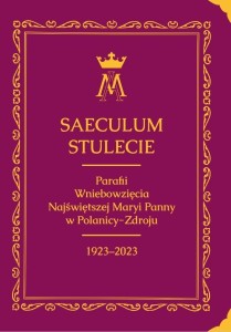 SAECULUM. STULECIE PARAFII WNIEBOWZIĘCIA NMP...