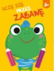 Uczę się przez zabawę 3+, praca zbiorowa