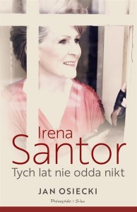 IRENA SANTOR. TYCH LAT NIE ODDA NIKT, JAN OSIECKI