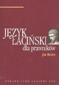 JĘZYK ŁACIŃSKI DLA PRAWNIKÓW  PWN, REZLER JAN