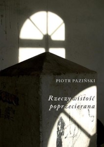 RZECZYWISTOŚĆ POPRZECIERANA, PIOTR PAZIŃSKI