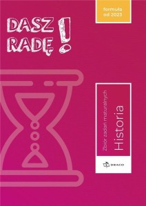DASZ RADĘ! HISTORIA ZB. ZADAŃ MATURALNYCH