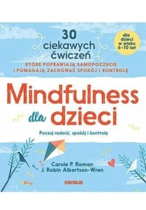 MINDFULNESS DLA DZIECI. POCZUJ RADOŚĆ, SPOKÓJ I...