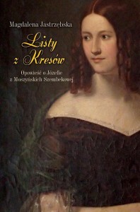 LISTY Z KRESÓW. OPOWIEŚĆ O JÓZEFIE Z MOSZYŃSKICH..