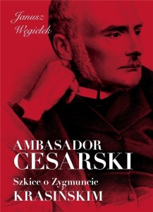 AMBASADOR CESARSKI SZKICE O ZYGMUNCIE KRASIŃSKIM