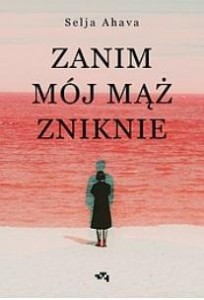 ZANIM MÓJ MĄŻ ZNIKNIE, SELJA AHAVA