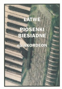 ŁATWE PIOSENKI BIESIADNE NA AKORDEON