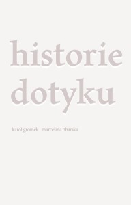 HISTORIE DOTYKU, KAROL GROMEK, MARCELINA OBARSKA