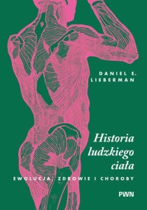 HISTORIA LUDZKIEGO CIAŁA. EWOLUCJA, ZDROWIE I...