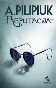 REPUTACJA, ANDRZEJ PILIPIUK