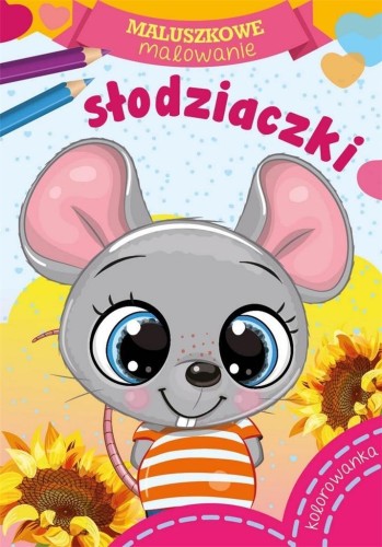 Maluszkowe malowanie. Słodziaczki, praca zbiorowa