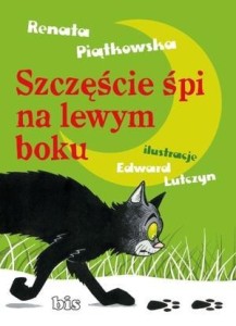SZCZĘŚCIE ŚPI NA LEWYM BOKU, RENATA PIĄTKOWSKA