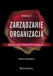 ZARZĄDZANIE ORGANIZACJĄ - WSPÓŁCZESNE PERSPEKTYWY