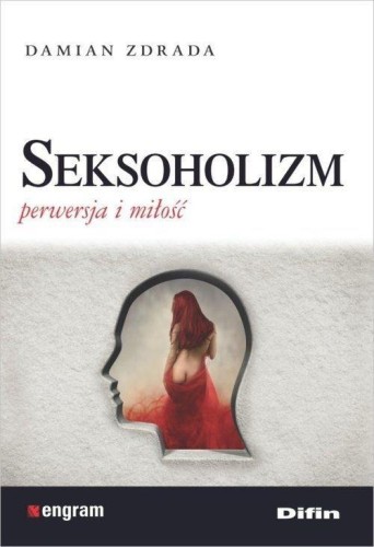 Seksoholizm. Perwersja i miłość, Damian Zdrada