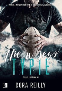 TRUDNE ROZGRYWKI T.1 NIE W JEGO TYPIE, CORA REILLY