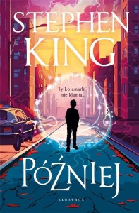 PÓŹNIEJ (ILUSTROWANE BRZEGI), STEPHEN KING