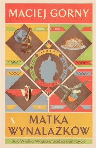 MATKA WYNALAZKÓW. JAK WIELKA WOJNA URZĄDZA NAM...