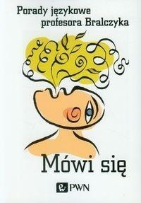 MÓWI SIĘ. PORADY JĘZYKOWE PROFESORA BRALCZYKA