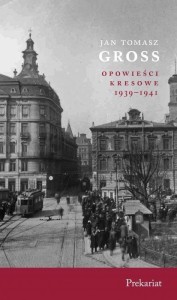 OPOWIEŚCI KRESOWE. PREKARIAT, JAN TOMASZ GROSS