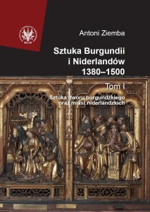 SZTUKA BURGUNDII I NIDERLANDÓW 1380-1500 T.1