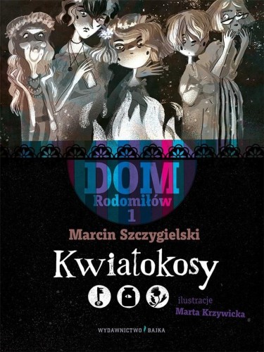 Dom Rodomiłów T.1 Kwiatokosy, Marcin Szczygielski