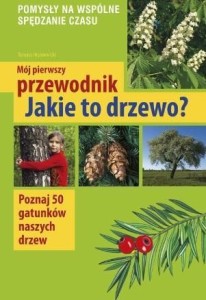 MÓJ PIERWSZY PRZEWODNIK. JAKIE TO DRZEWO?