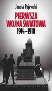 PIERWSZA WOJNA ŚWIATOWA 1914-1918 - PAJEWSKI PWN