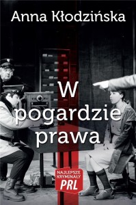 NAJLEPSZE KRYMINAŁY PRL. W POGARDZIE PRAWA