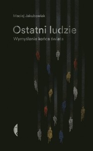 OSTATNI LUDZIE. WYMYŚLANIE KOŃCA ŚWIATA