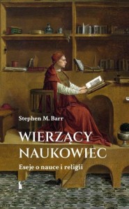 WIERZĄCY NAUKOWIEC. ESEJE O NAUCE I RELIGII