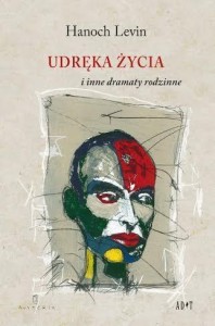 UDRĘKA ŻYCIA I INNE DRAMATY RODZINNE, HANOCH LEVIN