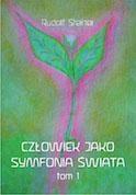 CZŁOWIEK JAKO SYMFONIA ŚWIATA TOM 1
