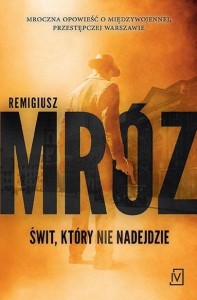 ŚWIT, KTÓRY NIE NADEJDZIE, REMIGIUSZ MRÓZ