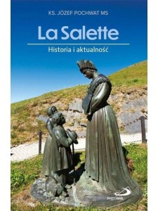 LA SALETTE. HISTORIA I AKTUALNOŚĆ