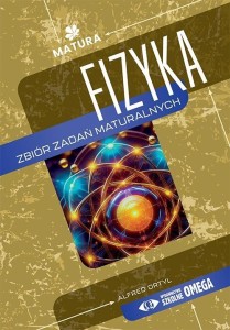 MATURA 2025 FIZYKA. ZBIÓR ZADAŃ MATURALNYCH