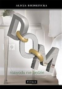 DOM. ROZWODU NIE BĘDZIE, BIEDRZYCKA ALICJA