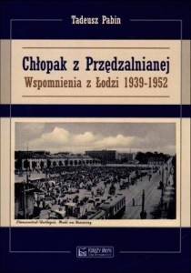 CHŁOPAK Z PRZĘDZALNIANEJ. WSPOMNIENIA Z ŁODZI