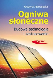 OGNIWA SŁONECZNE. BUDOWA, TECHNOLOGIA I ZASTOSOW.