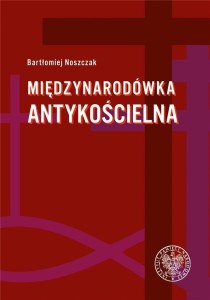 MIĘDZYNARODÓWKA ANTYKOŚCIELNA, BARTŁOMIEJ NOSZCZAK
