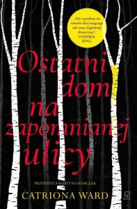 OSTATNI DOM NA ZAPOMNIANEJ ULICY, CATRIONA WARD
