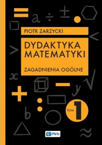 DYDAKTYKA MATEMATYKI T.1 ZAGADNIENIA OGÓLNE