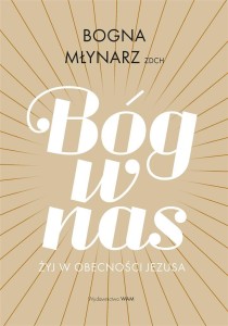 BÓG W NAS. ŻYJ W OBECNOŚCI JEZUSA