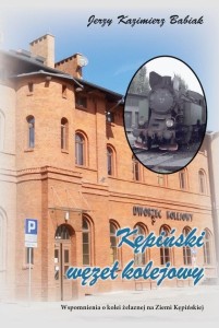 KĘPIŃSKI WĘZEŁ KOLEJOWY. WSPOMNIENIA O KOLEI..