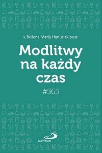 MODLITWY NA KAŻDY CZAS, BOŻENA MARIA HANUSIAK